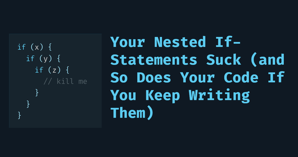 Your Nested If-Statements Suck (and So Does Your Code If You Keep Writing Them)